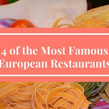 4 of the Most Famous European Restaurants
