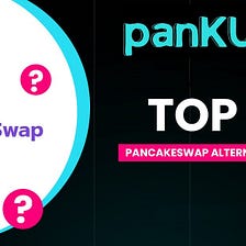 Top 10 PancakeSwap Alternatives in 2022