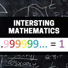 Proof That .99999… Is Equal To 1