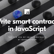 Write smart contracts in JavaScript — powered by QANplatform