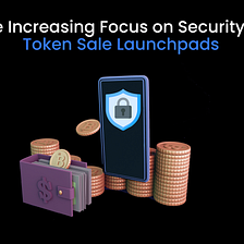 The Increasing Focus on Security in Token Sale Launchpads