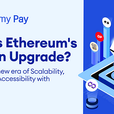 Ethereum’s Dencun Upgrade: Ushering in a new era of Scalability, Lower Fees & Accessibility with…