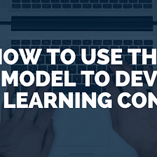 How to Use the AIDA Model to Develop your Learning Content