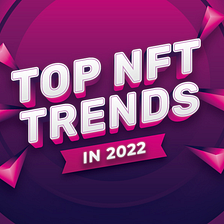 Top NFT trends in 2022