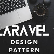 Laravel Design Pattern: Simplifying Web Development