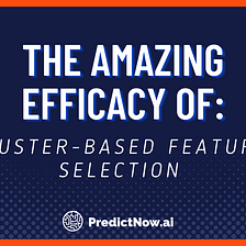 The Amazing Efficacy of Cluster-based Feature Selection