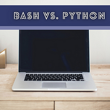 Bash vs. Python: For Modern Shell Scripting
