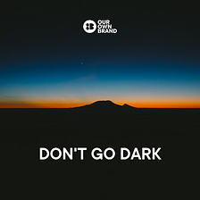 Don’t Go Dark