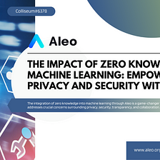 The Impact of Zero Knowledge on Machine Learning: Empowering Privacy and Security with Aleo
