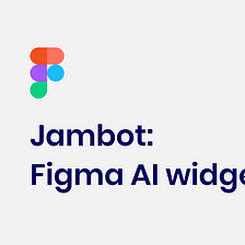The Ultimate Guide to Work with Figma’s Jambot AI Widget