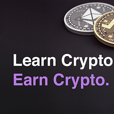Learn Crypto. Earn Crypto.