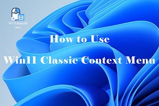 Win11 Classic Context Menu | Get the Old Context Menu Quickly