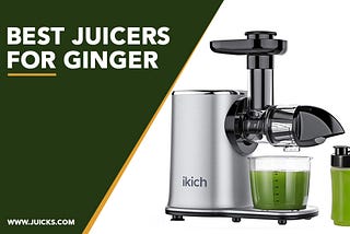 Top Seven Best juicer for gingers serving High Quality Performance
