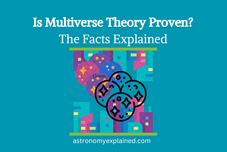 Is Multiverse Theory Proven? The Facts Explained — Astronomy Explained