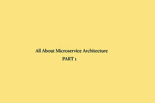 All About Microservices Architecture
