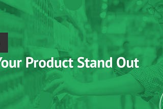 How to Make Your Product Stand Out: A Simple Guide