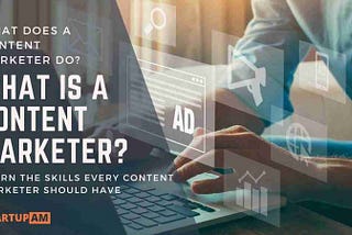 What Is a Content Marketer? (Essential Skills And Definition)