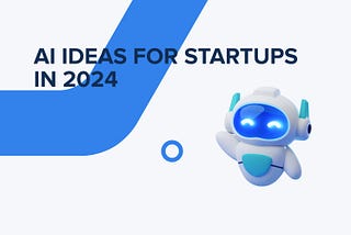 AI Ideas for Startups in 2024