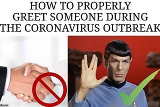 Meme title “How to Properly Greet Someone During the Coronavirus Outbreak.” Image has a handshake with a big red x over it and Mr. Spock flashing the LLAP sign with a green checkmark over it.