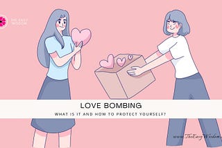 Love Bombing: What Is It and How to Protect Yourself? The Easy Wisdom (www.theeasywisdom.com)