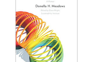 Book notes: “Thinking in Systems: A Primer” by Donella H. Meadows