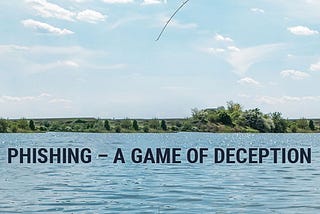 Phishing — A Game of Deception