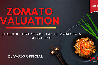 Zomato Valuation — Should investors taste Zomato’s mega IPO.