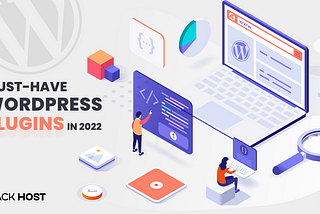 Must-Have WordPress plugins in 2022