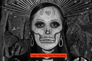 The Haunting of Productivity: Avoiding Common Time-Wasting Traps
