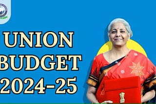 Union Budget 2024–25: Complete Overview | Khan Global Studies Blogs
