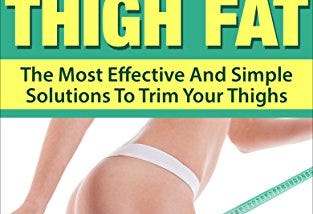 READ/DOWNLOAD*[ How To Lose Thigh Fat: The Most Effective and Simple Solutions to Trim your Thighs…