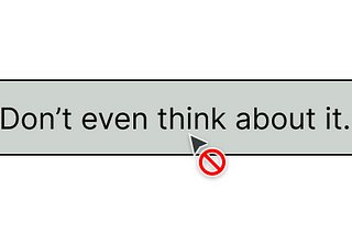 Disabled button labeled Don’t even think about it.