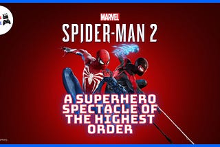 Marvel’s Spider-Man 2 Is Superhero Spectacle of the Highest Order | The Screen Zone
