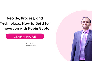 People, Process, and Technology: How to Build for Innovation with Robin Gupta