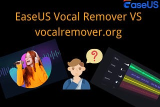 EaseUS Vocal Remover VS vocalremover.org: Which Suits You Better?