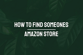 How To Find Someone’s Amazon Storefront
