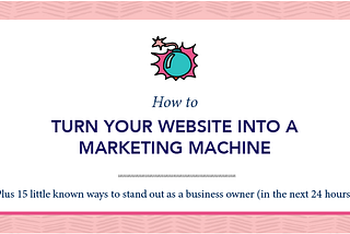 How To Turn Your Website Into a Marketing Machine