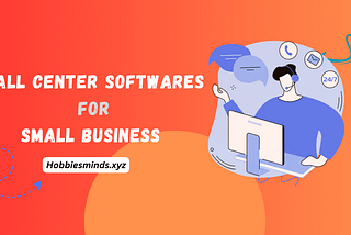 Best Call Center Software for Small Businesses in 2024