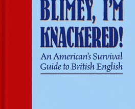 Free [epub]$$ Blimey Iâ€™m Knackered! An American’s Survival Guide to British English [PDF EPUB KIN