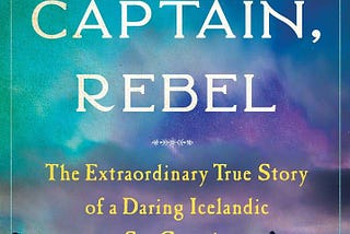 Woman, Captain, Rebel: The Extraordinary True Story of a Daring Icelandic Sea Captain