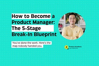 The 5 Stages of Becoming a Product Manager (and how to know which one you’re in)