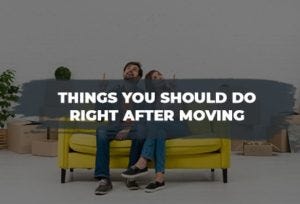 Things you should do right after moving in