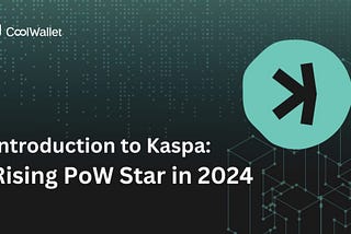 The Rising PoW Star in 2024 — Kaspa (KAS)