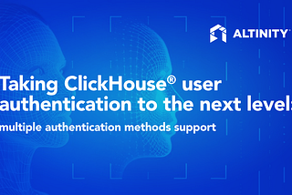 Taking ClickHouse® User Authentication to the Next Level: Multiple Authentication Methods Support