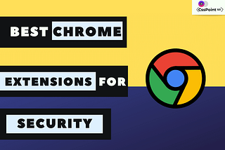 Best Chrome Extensions For Security and Privacy: Free[2020]