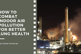 How to Combat Indoor Air Pollution for Better Lung Health | Raju Reddy Pittsburgh | Healthcare