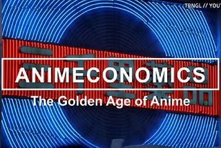 The Economics Behind the Golden Age of Anime