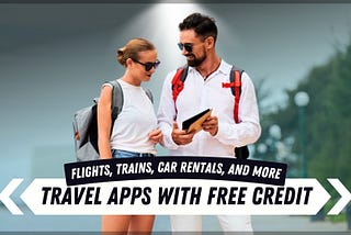 Travel Hacks: Get Free Credit from These Apps for Cheaper Trips