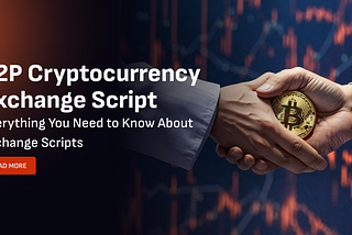 P2P Cryptocurrency Exchange Script: Everything You Need to Know About P2P Exchange Scripts