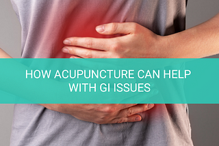 How Acupuncture Can Help with GI Issues